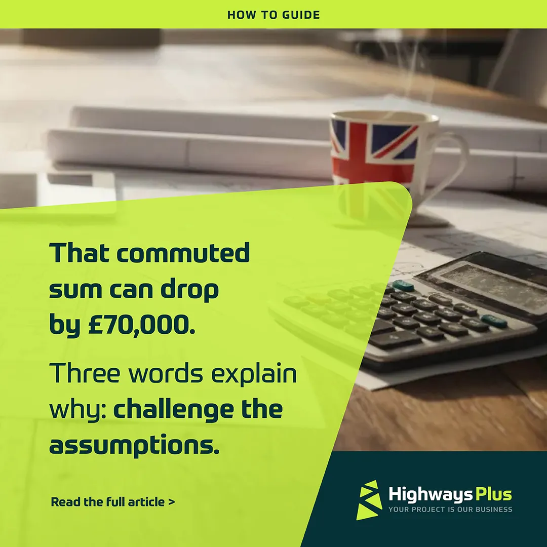 A desk with paperwork, a calculator, and a UK flag mug. Text overlay reveals commuting costs and commuted sums for highway adoption can drop by £70,000 by challenging assumptions. Highways Plus logo and a "Read the full article" prompt appear. | Highways Plus